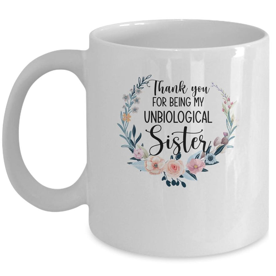 Thank You For Being My Unbiological Sister Gift Mug-Coffee Mug-Mug-White