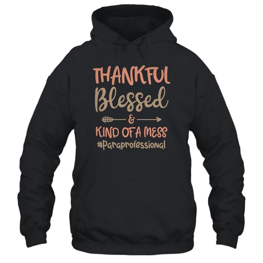 Thankful Blessed And Kind Of A Mess Paraprofessional-T-Shirt & Hoodie-Pullover Hoodie-Black