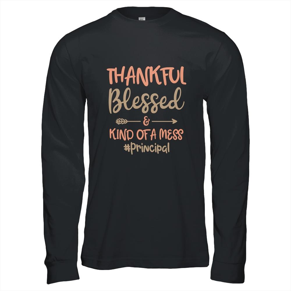 Thankful Blessed And Kind Of A Mess Principal-T-Shirt & Hoodie-Long Sleeve T-Shirt-Black