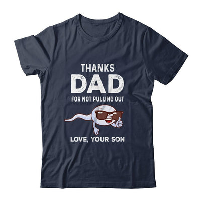 Thanks Dad For Not Pulling Out Love From Son Fathers Day-T-Shirt & Hoodie-Classic T-Shirt-Navy