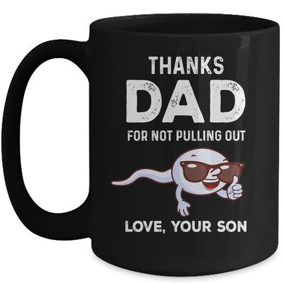 Thanks Dad For Not Pulling Out Love From Son Fathers Day Mug-Coffee Mug-Mug-Black