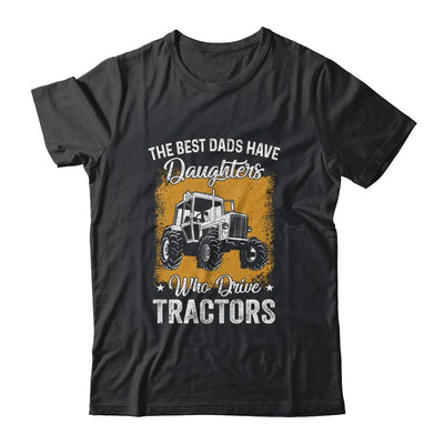The Best Dads Have Daughters Who Drive Tractors Fathers Day-T-Shirt & Hoodie-Classic T-Shirt-Black