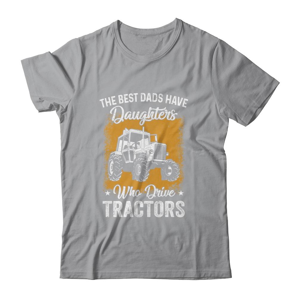 The Best Dads Have Daughters Who Drive Tractors Fathers Day-T-Shirt & Hoodie-Classic T-Shirt-Sport Grey