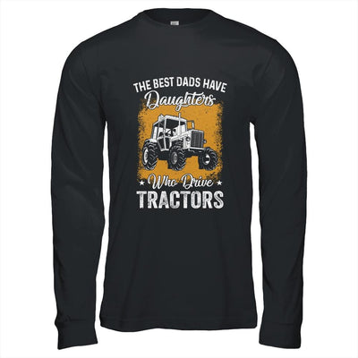 The Best Dads Have Daughters Who Drive Tractors Fathers Day-T-Shirt & Hoodie-Long Sleeve T-Shirt-Black