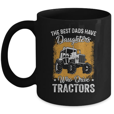 The Best Dads Have Daughters Who Drive Tractors Fathers Day Mug-Coffee Mug-Mug-Black