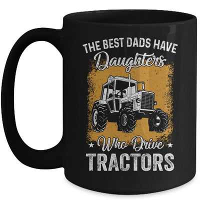 The Best Dads Have Daughters Who Drive Tractors Fathers Day Mug-Coffee Mug-Mug-Black