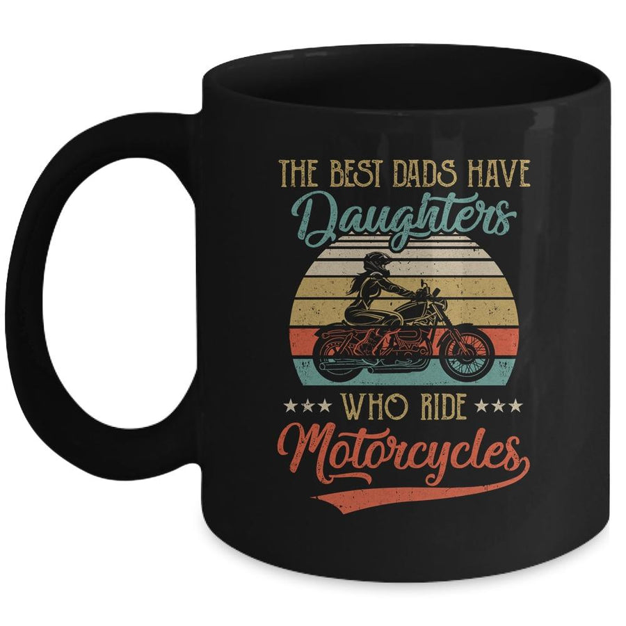 The Best Dads Have Daughters Who Ride Motorcycles Daddy Mug-Coffee Mug-Mug-Black