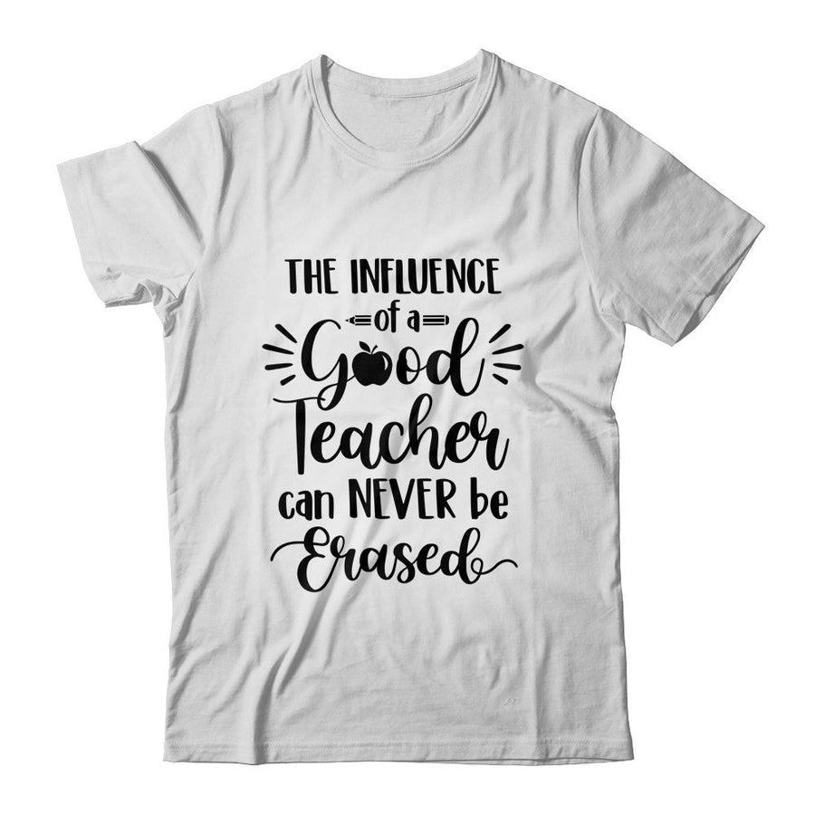 The Influence Of A Good Teacher Can Never Be Erased-T-Shirt & Hoodie-Classic T-Shirt-White