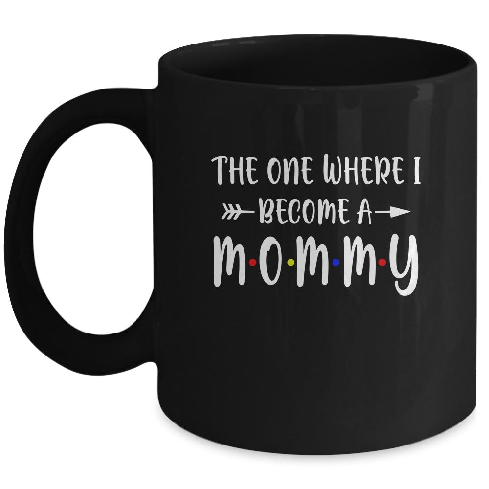 The One Where I Become A Mommy Funny Pregnancy Announcement Mug-Coffee Mug-Mug-Black