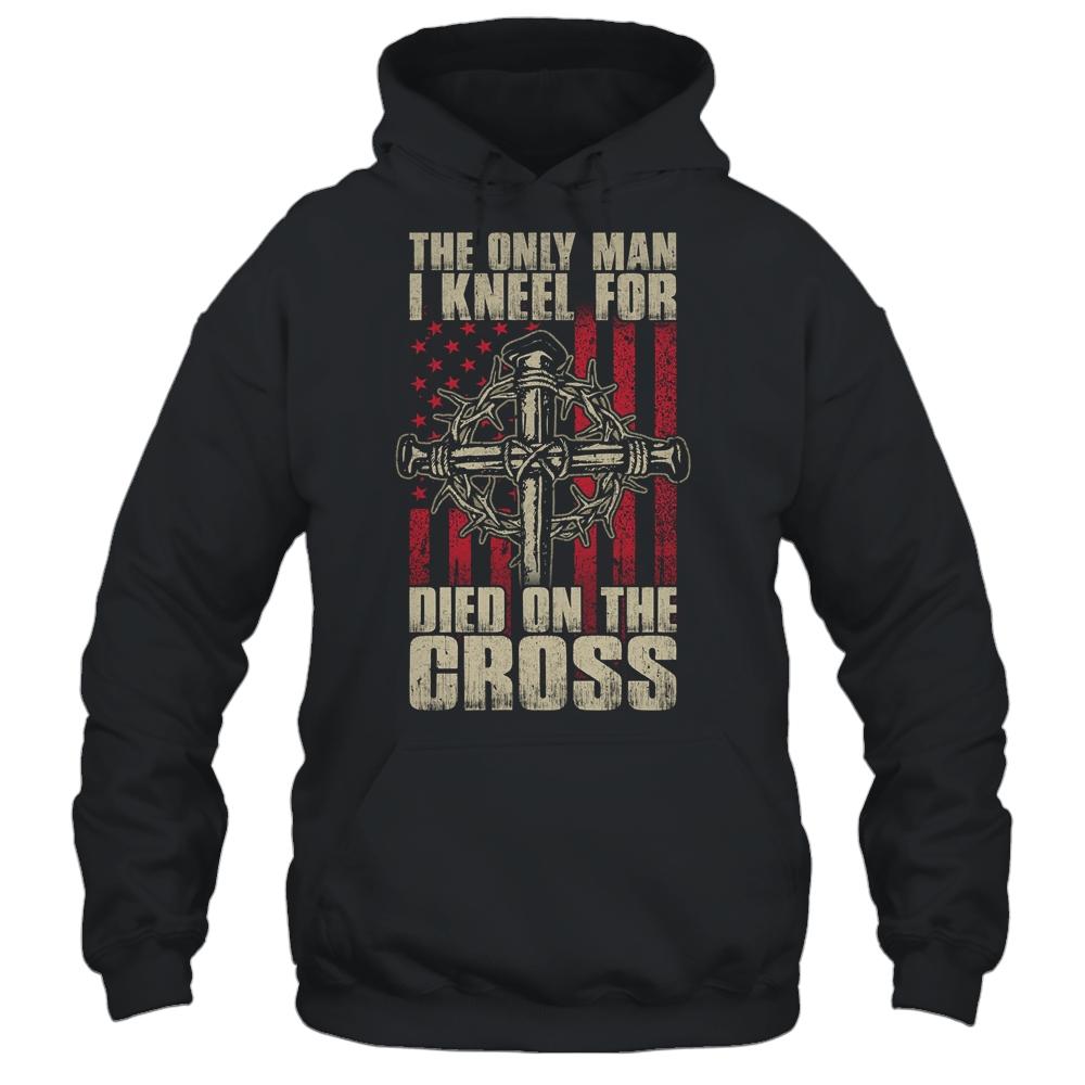 The Only Man I Kneel For Died On The Cross Jesus Faith-T-Shirt & Hoodie-Pullover Hoodie-Black
