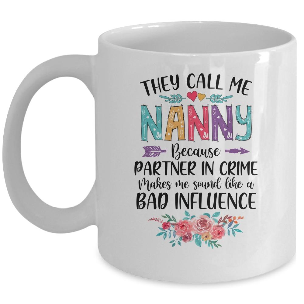 They Call Me Nanny Because Partner In Crime Mothers Day Mug-Coffee Mug-Mug-White