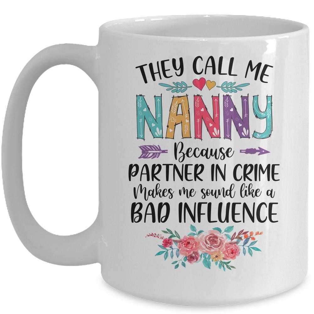 They Call Me Nanny Because Partner In Crime Mothers Day Mug-Coffee Mug-Mug-White