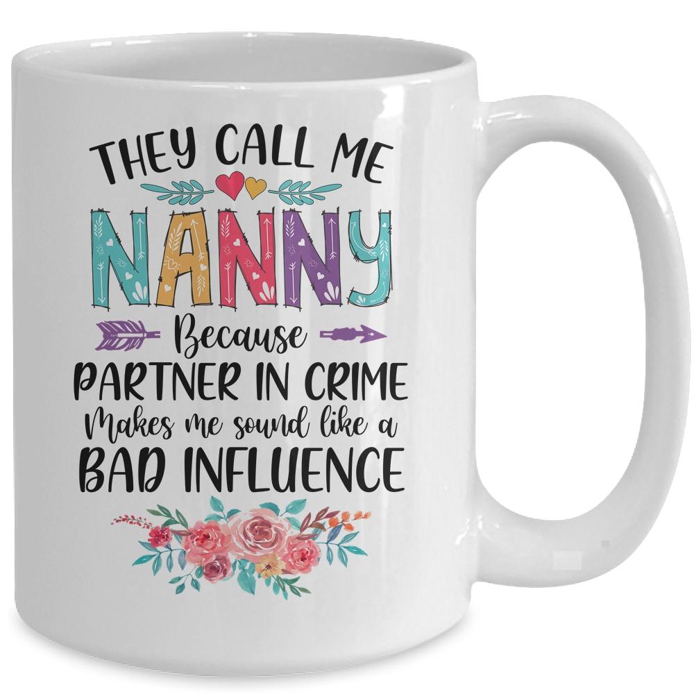 They Call Me Nanny Because Partner In Crime Mothers Day Mug-Coffee Mug-