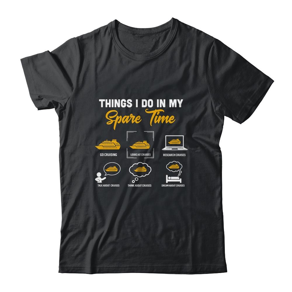 Things I Do In My Spare Time Go Cruising Funny Cruise-T-Shirt & Hoodie-Classic T-Shirt-Black