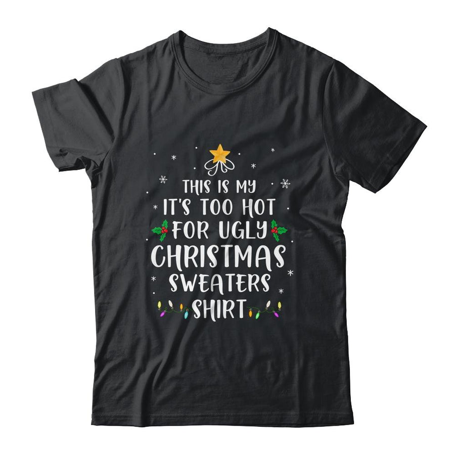 This Is My It's Too Hot For Ugly Christmas Sweaters Gifts-T-Shirt & Sweatshirt-Classic T-Shirt-Black