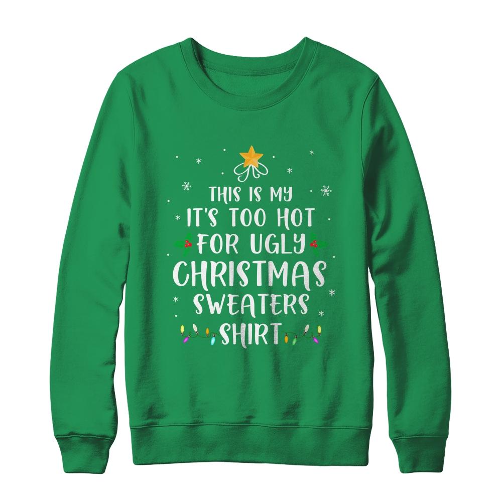 This Is My It's Too Hot For Ugly Christmas Sweaters Gifts-T-Shirt & Sweatshirt-Crewneck Sweatshirt-Irish Green