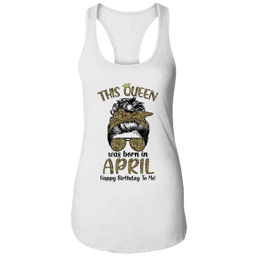 This Queen Was Born In April Happy Birthday To Me Leopard-T-Shirt & Tank Top-Women's Ideal Racerback Tank-White