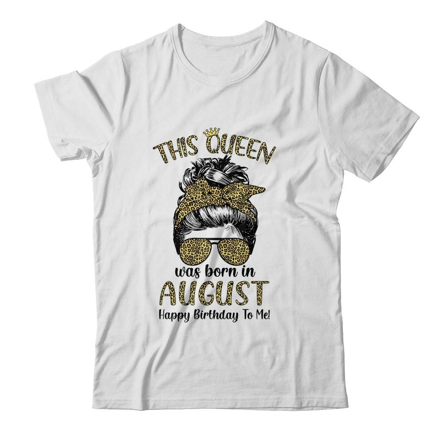 This Queen Was Born In August Happy Birthday To Me Leopard-T-Shirt & Tank Top-Classic T-Shirt-White