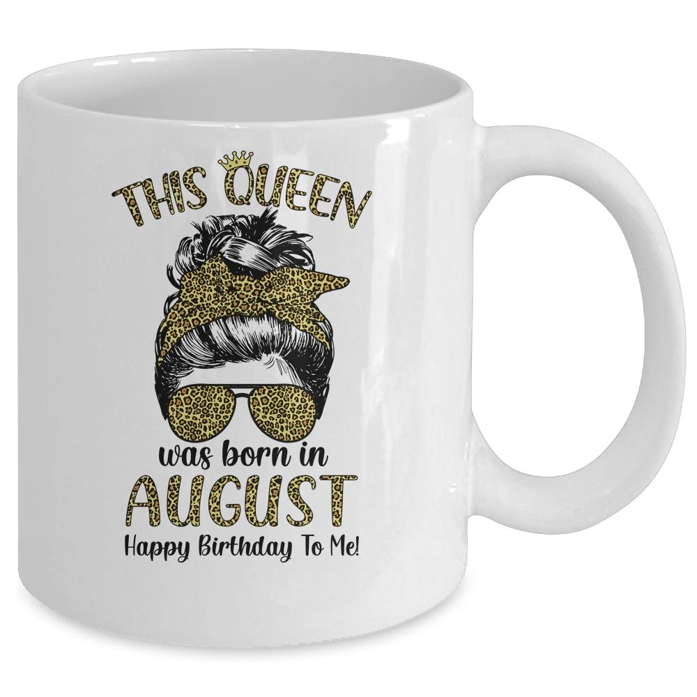 This Queen Was Born In August Happy Birthday To Me Leopard Mug-Coffee Mug-
