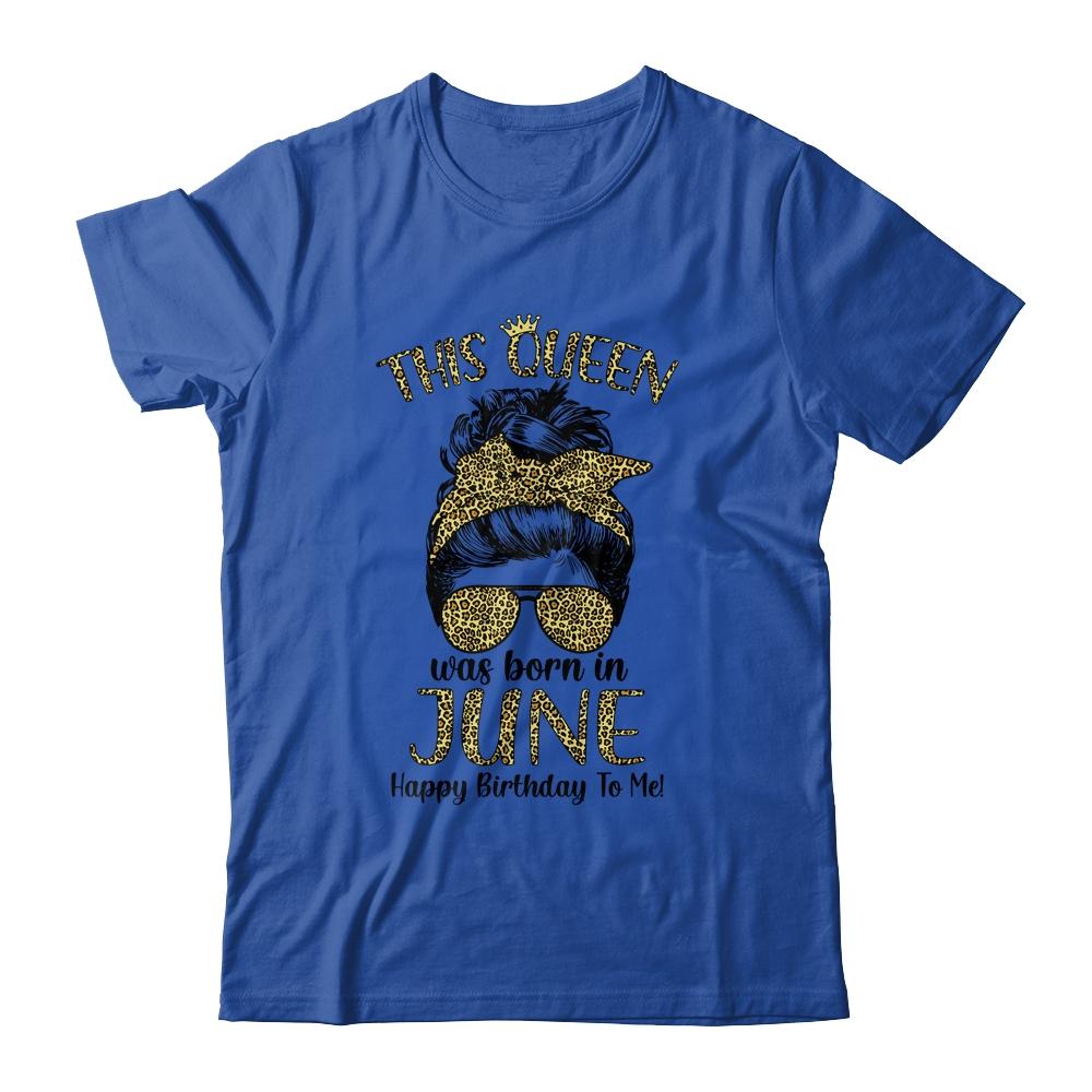 This Queen Was Born In June Happy Birthday To Me Leopard-T-Shirt & Tank Top-Classic T-Shirt-Royal