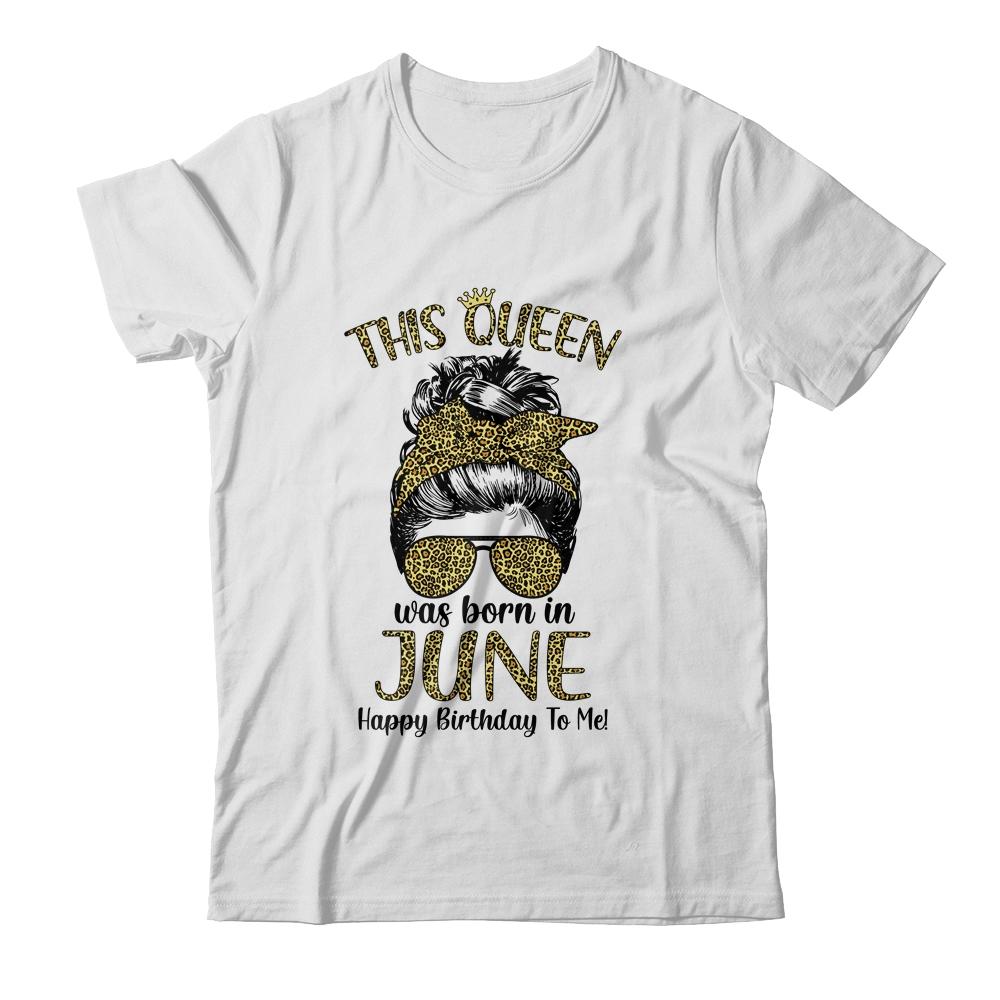 This Queen Was Born In June Happy Birthday To Me Leopard-T-Shirt & Tank Top-Classic T-Shirt-White