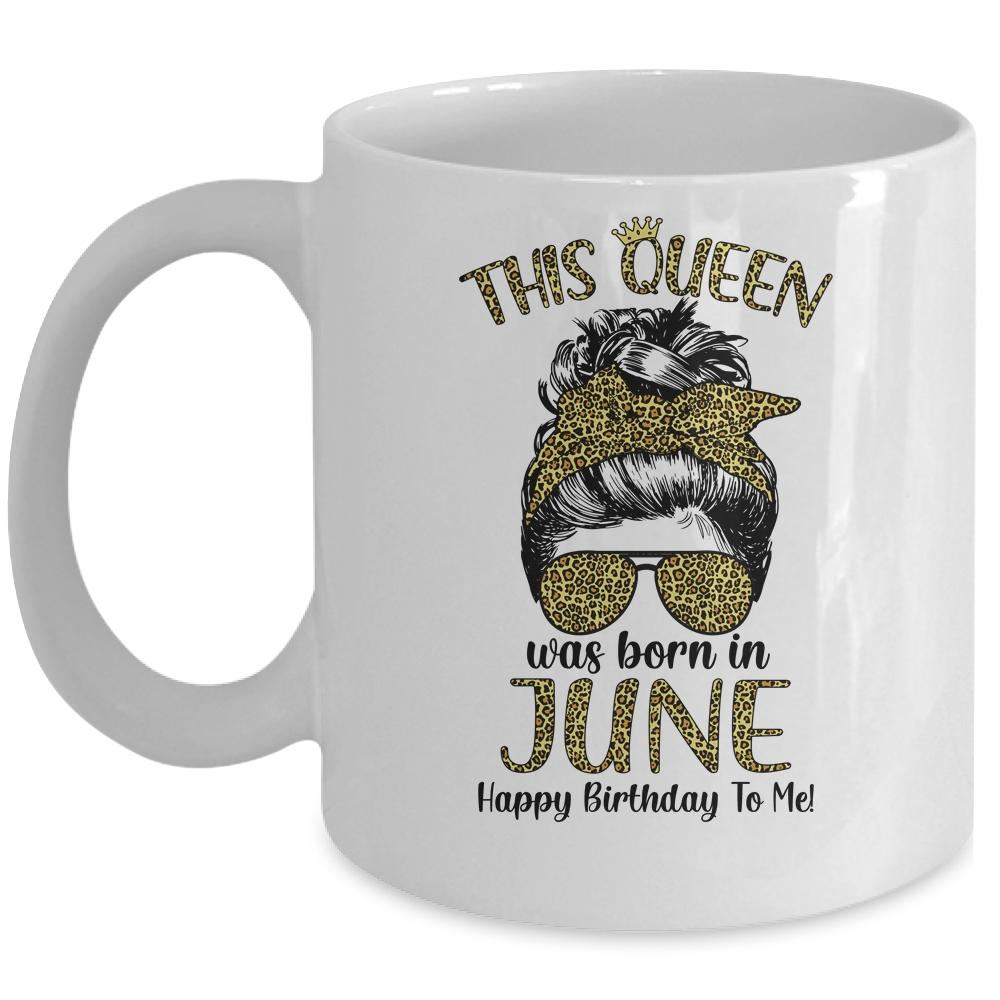 This Queen Was Born In June Happy Birthday To Me Leopard Mug