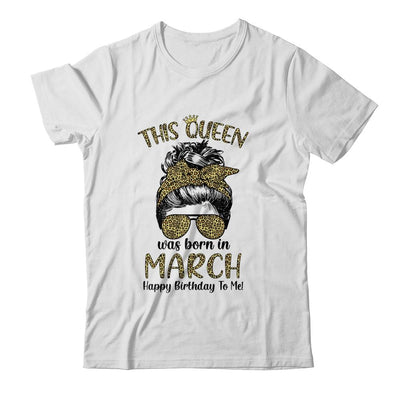 This Queen Was Born In March Happy Birthday To Me Leopard-T-Shirt & Tank Top-Classic T-Shirt-White