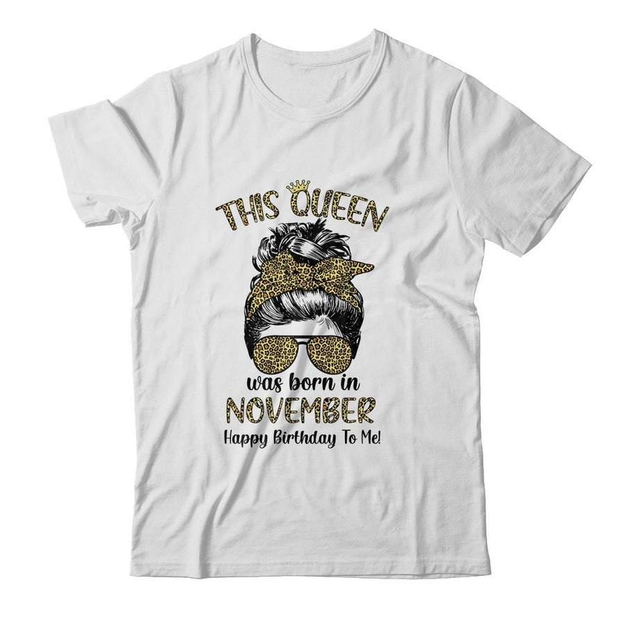 This Queen Was Born In November Happy Birthday To Me Leopard-T-Shirt & Tank Top-Classic T-Shirt-White