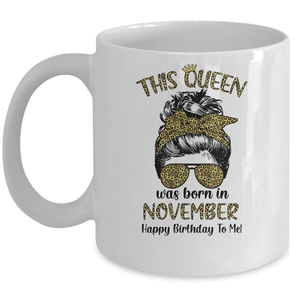 This Queen Was Born In November Happy Birthday To Me Leopard Mug-Coffee Mug-Mug-White