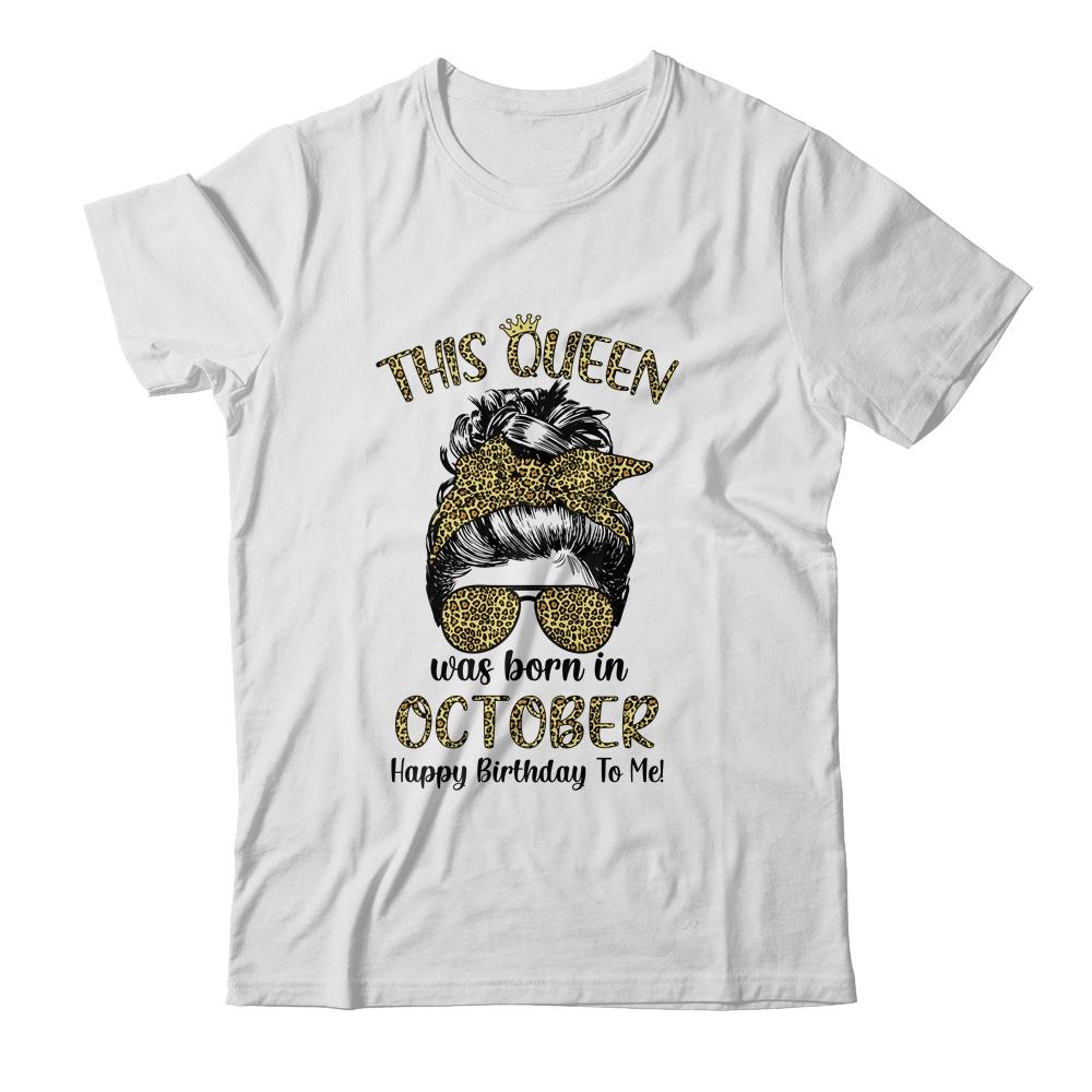 This Queen Was Born In October Happy Birthday To Me Leopard-T-Shirt & Tank Top-Classic T-Shirt-White