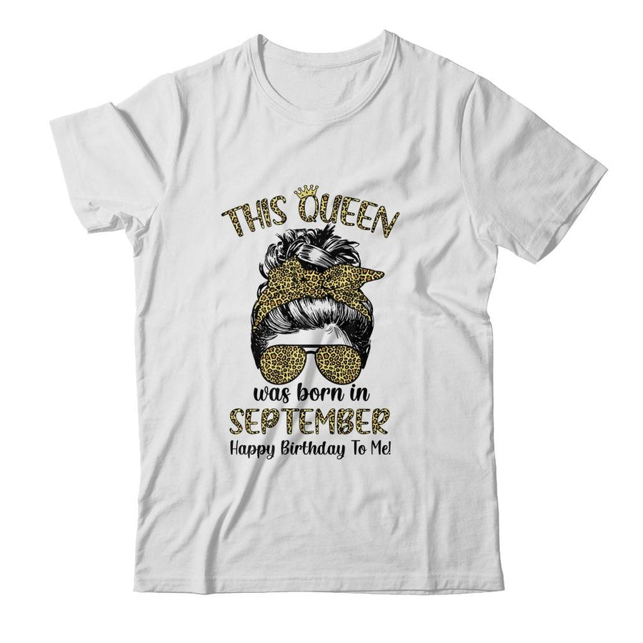 This Queen Was Born In September Happy Birthday To Me Leopard-T-Shirt & Tank Top-Classic T-Shirt-White