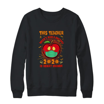 This Teacher Doesn't Need A Costume 2020 Is Scary Enough-T-Shirt & Sweatshirt-Crewneck Sweatshirt-Black