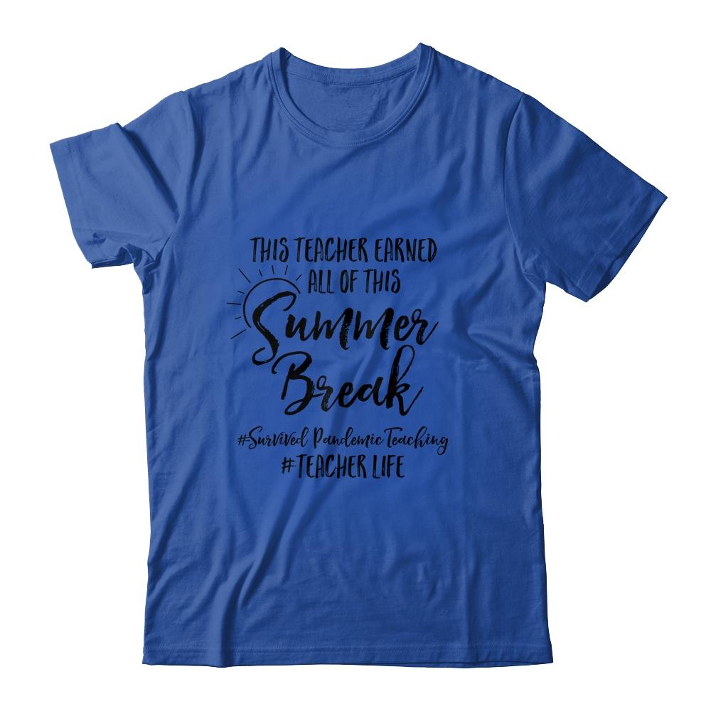 This Teacher Earned All Of This Summer Break Teacher Life-T-Shirt & Tank Top-Classic T-Shirt-Royal