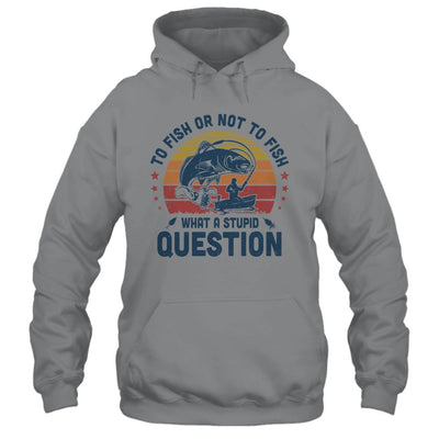 To Fish Or Not To Fish What A Stupid Question Funny Fishing-T-Shirt & Hoodie-Pullover Hoodie-Sport Grey