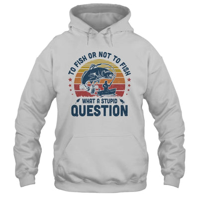 To Fish Or Not To Fish What A Stupid Question Funny Fishing-T-Shirt & Hoodie-Pullover Hoodie-White