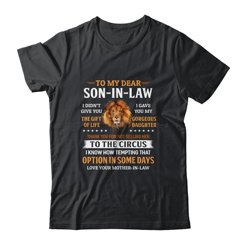 To My Dear Son In Law I Didn't Give You The Gift Of Life-T-Shirt & Hoodie-Classic T-Shirt-Black