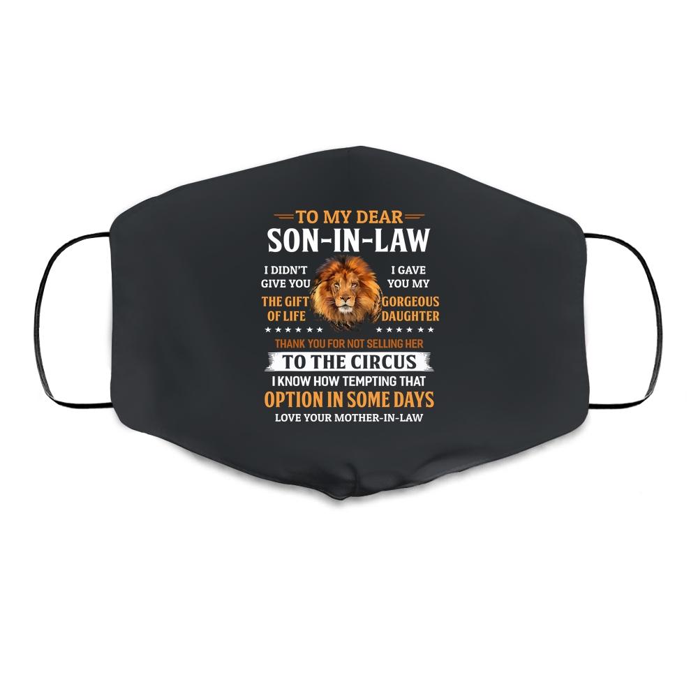 To My Dear Son In Law I Didn't Give You The Gift Of Life Cloth Face Mask