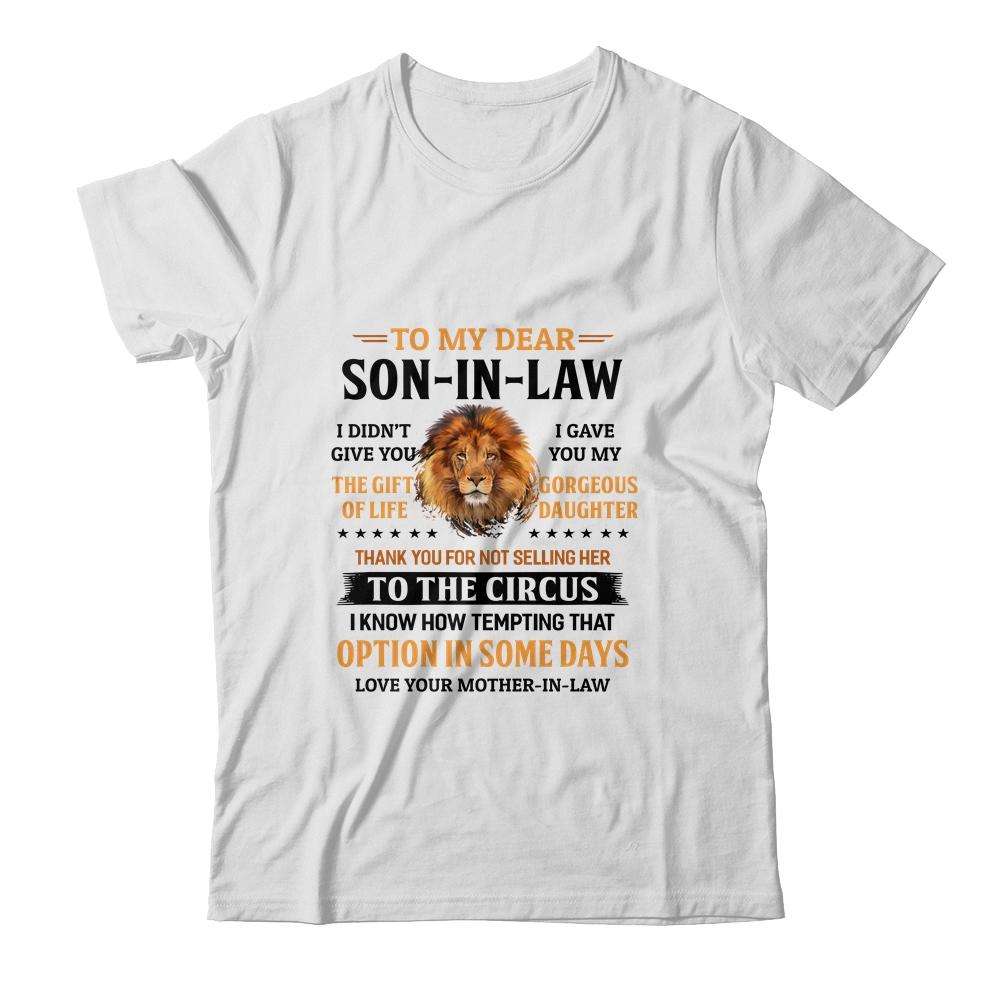 To My Dear Son In Law I Didn't Give You The Gift Of Life Son-T-Shirt & Hoodie-Classic T-Shirt-White