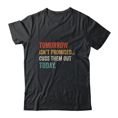 Tomorrow Isn't Promised Cuss Them Out Today Funny-T-Shirt & Hoodie-Classic T-Shirt-Black
