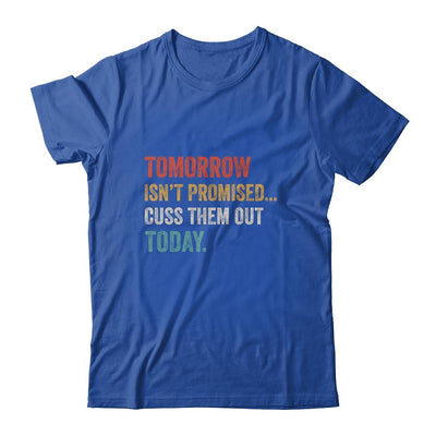 Tomorrow Isn't Promised Cuss Them Out Today Funny-T-Shirt & Hoodie-Classic T-Shirt-Royal