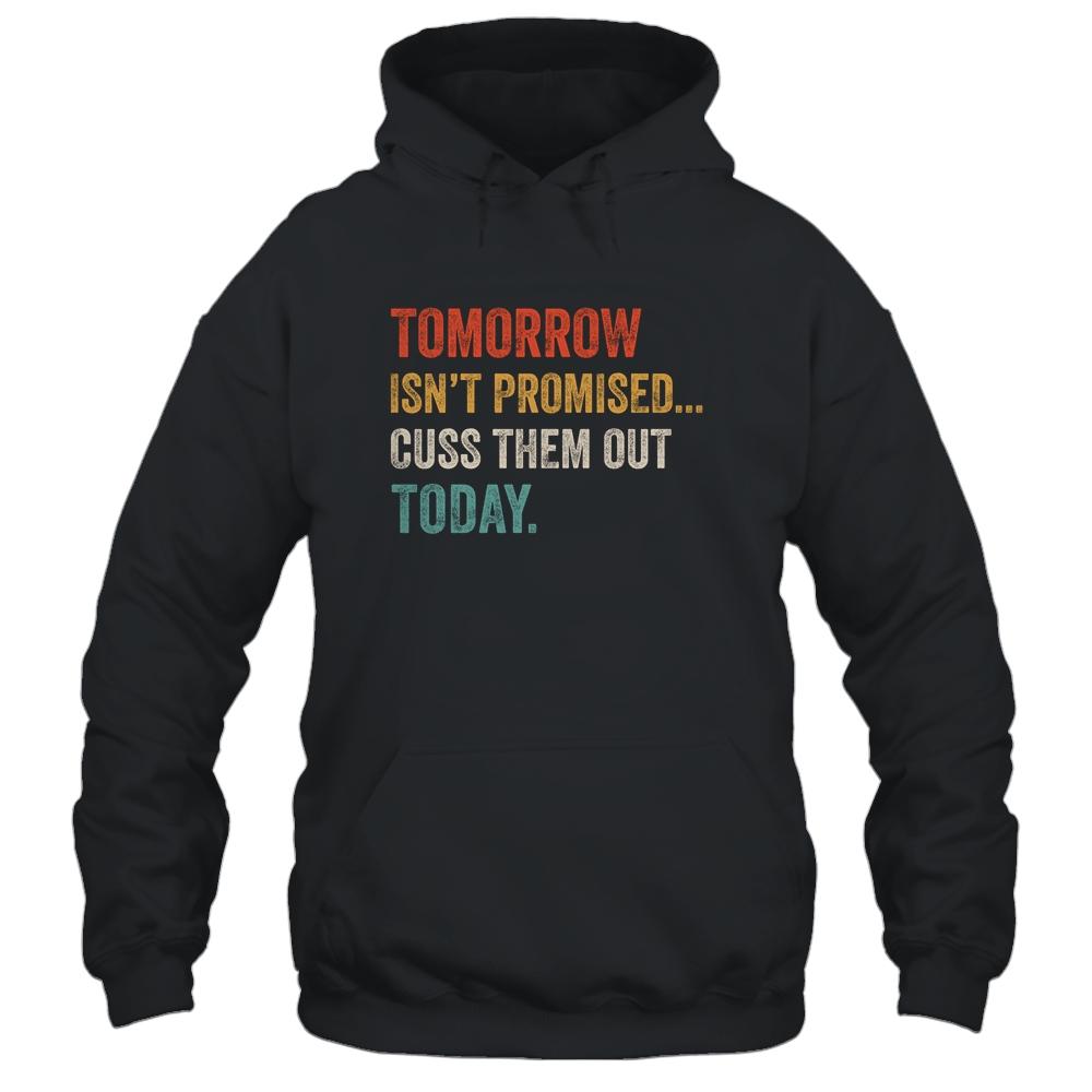 Tomorrow Isn't Promised Cuss Them Out Today Funny-T-Shirt & Hoodie-Pullover Hoodie-Black