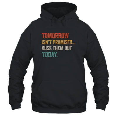 Tomorrow Isn't Promised Cuss Them Out Today Funny-T-Shirt & Hoodie-Pullover Hoodie-Black