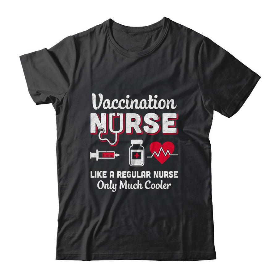 Vaccination Nurse Like A Regular Nurse Only Much Cooler-T-Shirt & Tank Top-Classic T-Shirt-Black