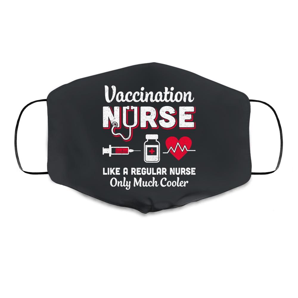 Vaccination Nurse Like A Regular Nurse Only Much Cooler Cloth Face Mask