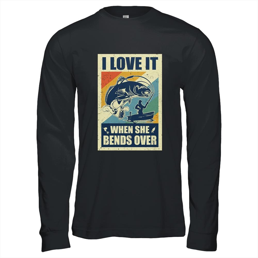 Vintage Funny Fishing Gift I Love In When She Bends Over-T-Shirt & Hoodie-Long Sleeve T-Shirt-Black