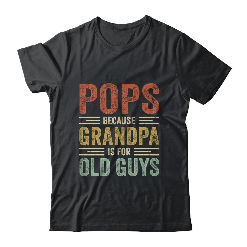 Vintage Retro Pops Because Grandpa Is For Old Guys Funny-T-Shirt & Hoodie-Classic T-Shirt-Black