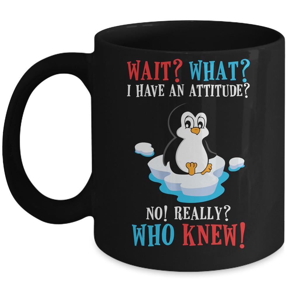 Wait What I Have An Attitude Funny Penguin Cute Mug