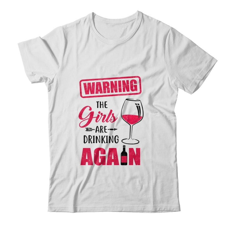 Warning The Girls Are Drinking Again Funny Gifts-T-Shirt & Tank Top-Classic T-Shirt-White