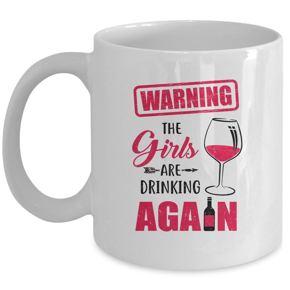 Warning The Girls Are Drinking Again Funny Gifts Mug-Coffee Mug-Mug-White