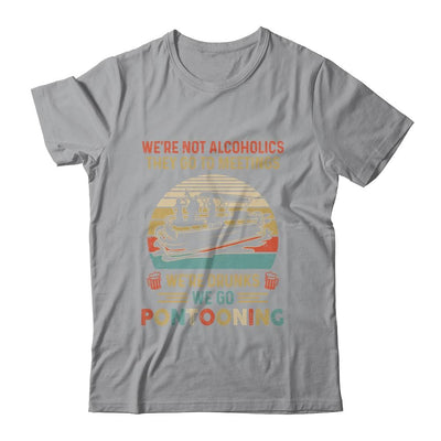 We're Not Alcoholics They Go To Meetings Drunk Pontoon-T-Shirt & Tank Top-Classic T-Shirt-Sport Grey